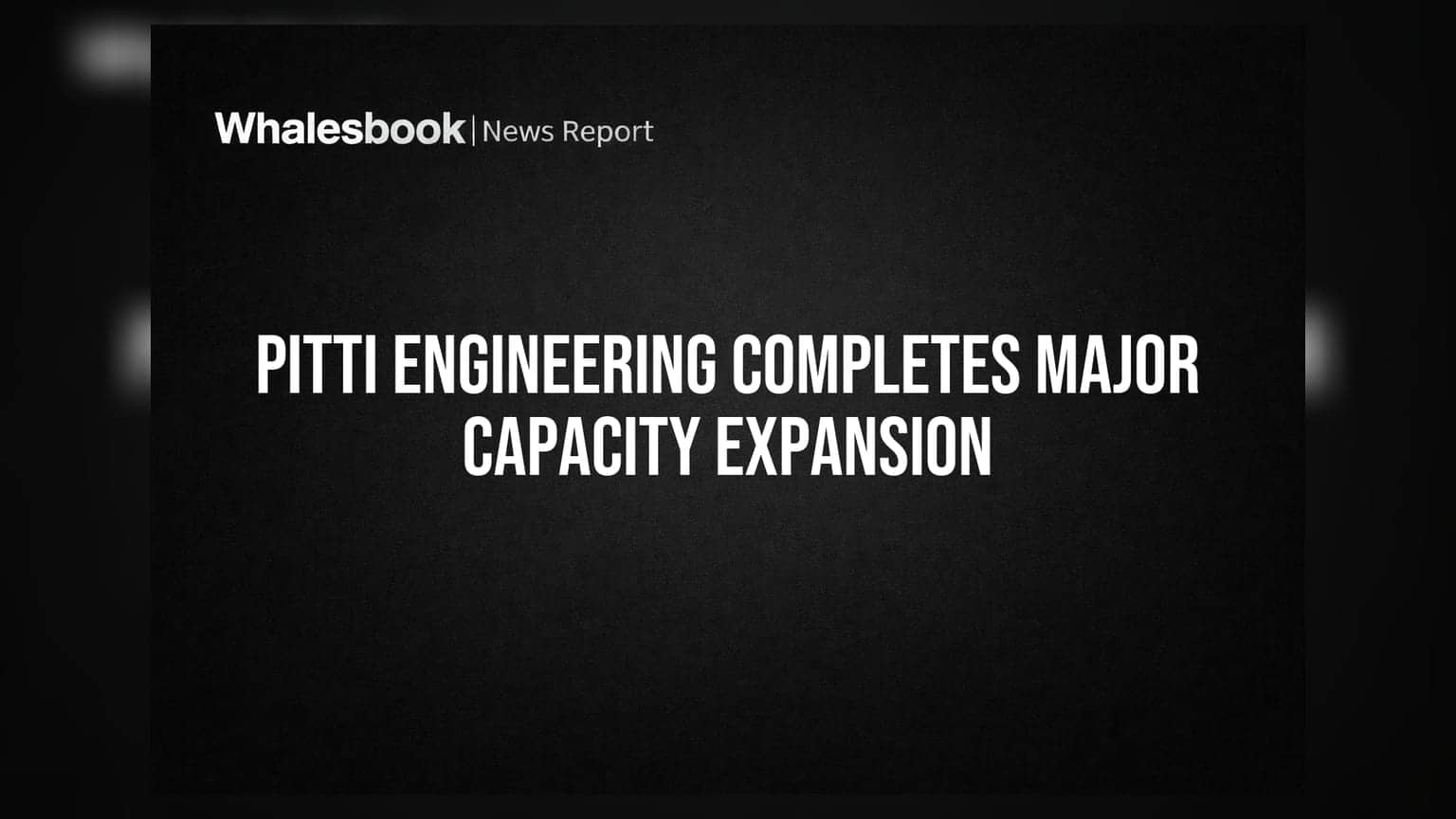 Pitti Engineering Completes Capacity Expansion Project Across Key Segments
