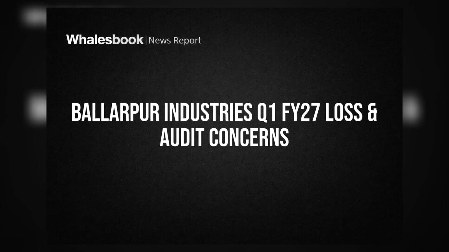 Ballarpur Industries: ₹30.63 कोटींचा तोटा! ऑडिटर म्हणाले - 'कंपनी धोक्यात'