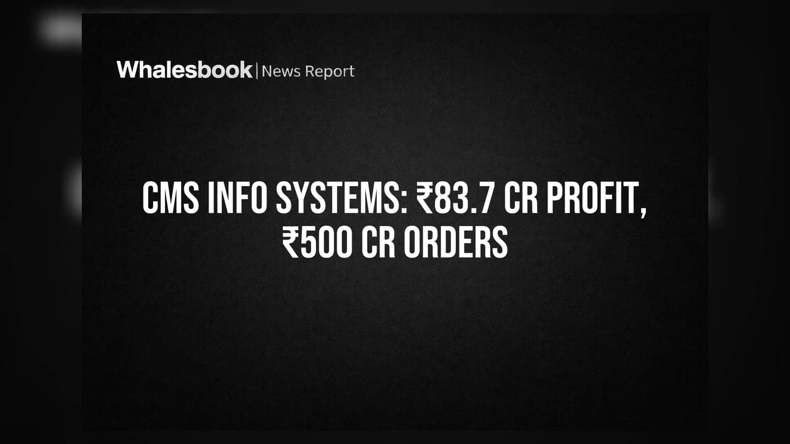CMS Info Systems Q1 FY27 PAT at ₹83.7 Cr; Secures ₹500 Cr Orders