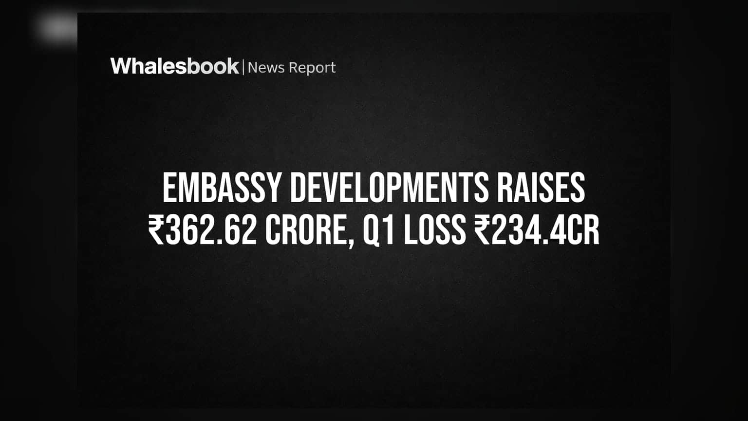 Embassy Developments: ਪ੍ਰਮੋਟਰ ਤੋਂ ₹362.62 ਕਰੋੜ ਫੰਡ ਜੁਟਾਏਗੀ ਕੰਪਨੀ, ਪਰ Q1 'ਚ ਹੋਇਆ ਵੱਡਾ ਘਾਟਾ