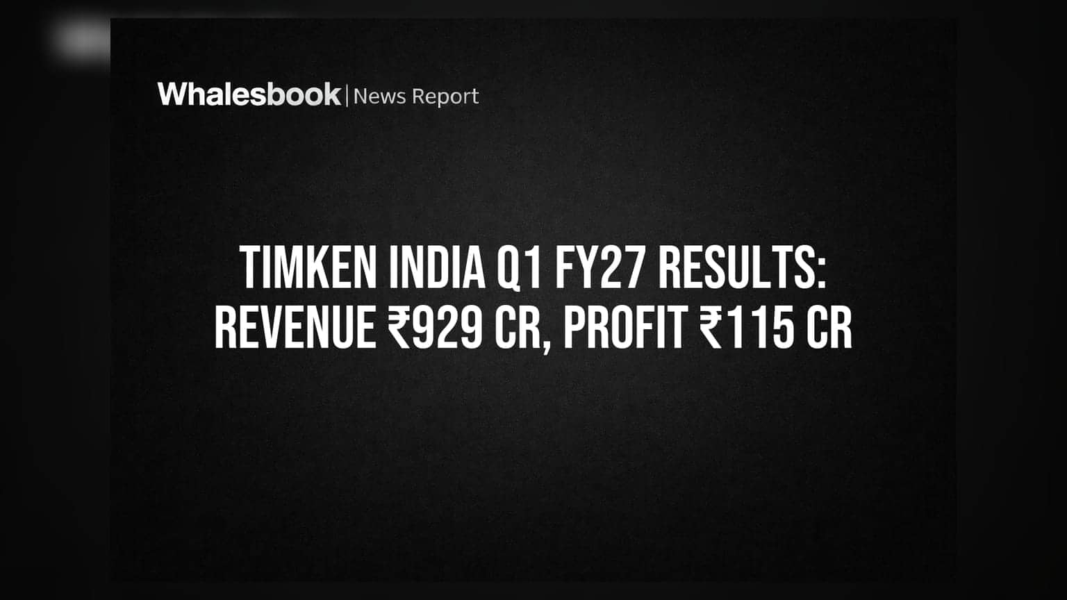 Timken India: Q1 FY27 માં રેવન્યુ **15%** વધીને ₹929 કરોડ, નેટ પ્રોફિટ ₹115 કરોડ