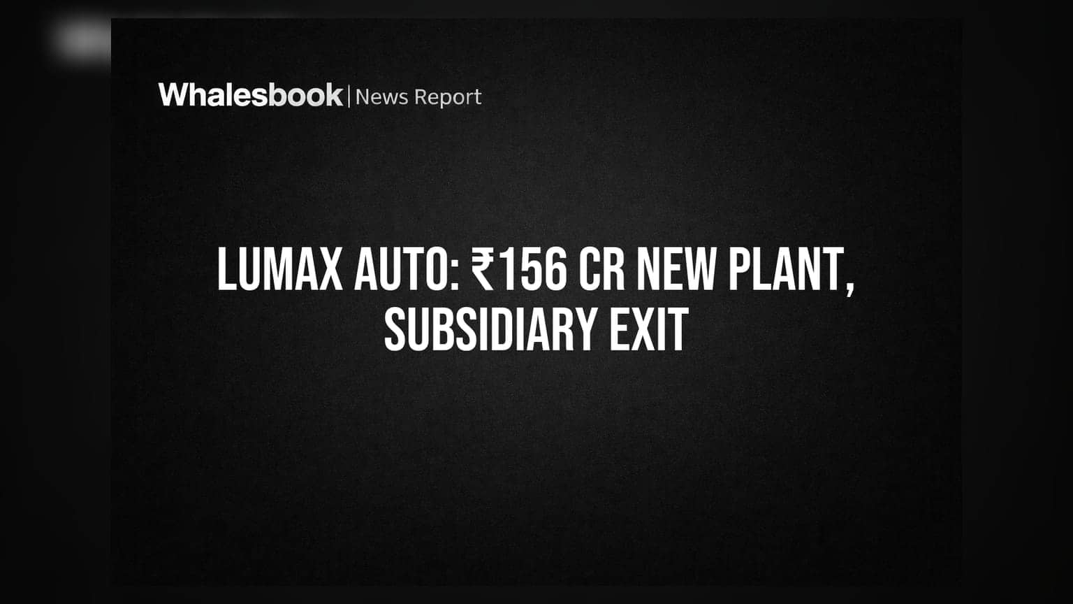 Lumax Auto Technologies invests ₹156.23 crore in new plant, exits subsidiary