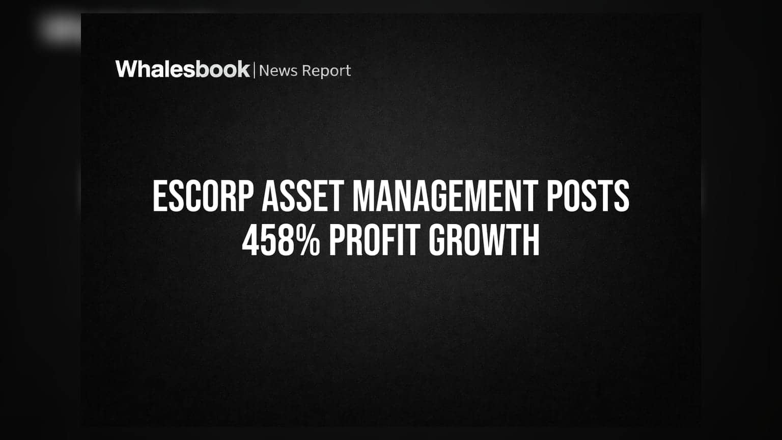 Escorp Asset Management Reports Huge Q1 Profit Jump of 458% YoY