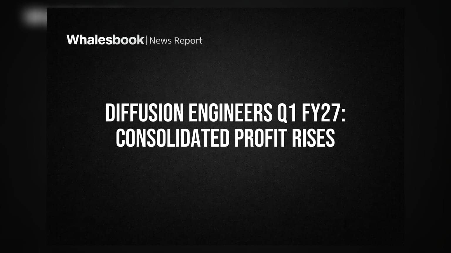 Diffusion Engineers Reports Q1 FY27 Mixed Results: Consolidated Profit Up, Standalone Down