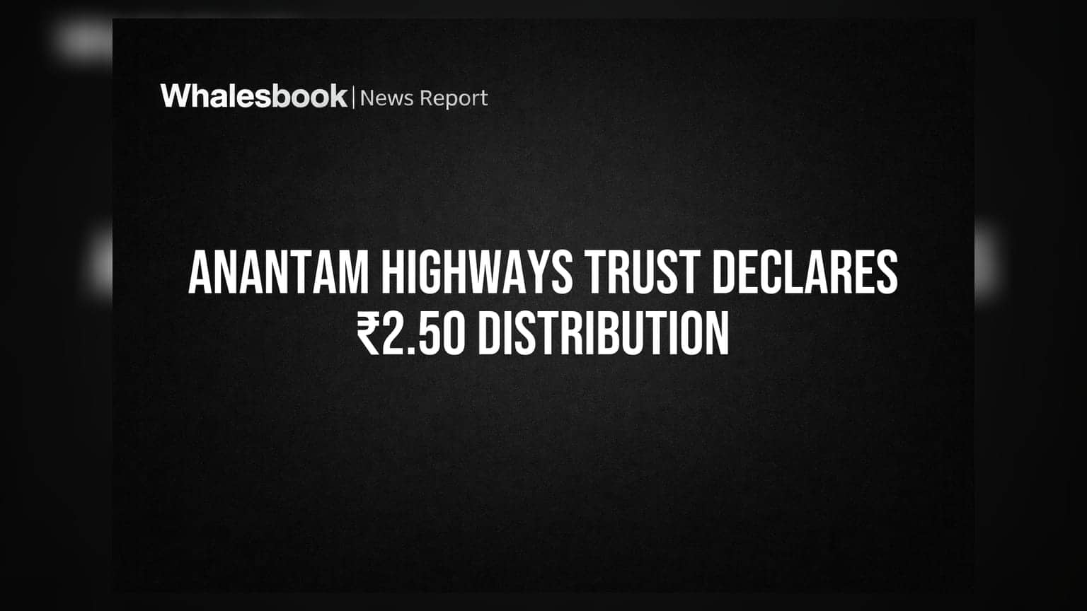 Anantam Highways Trust declares ₹2.50 per unit distribution, sees DSCR decline
