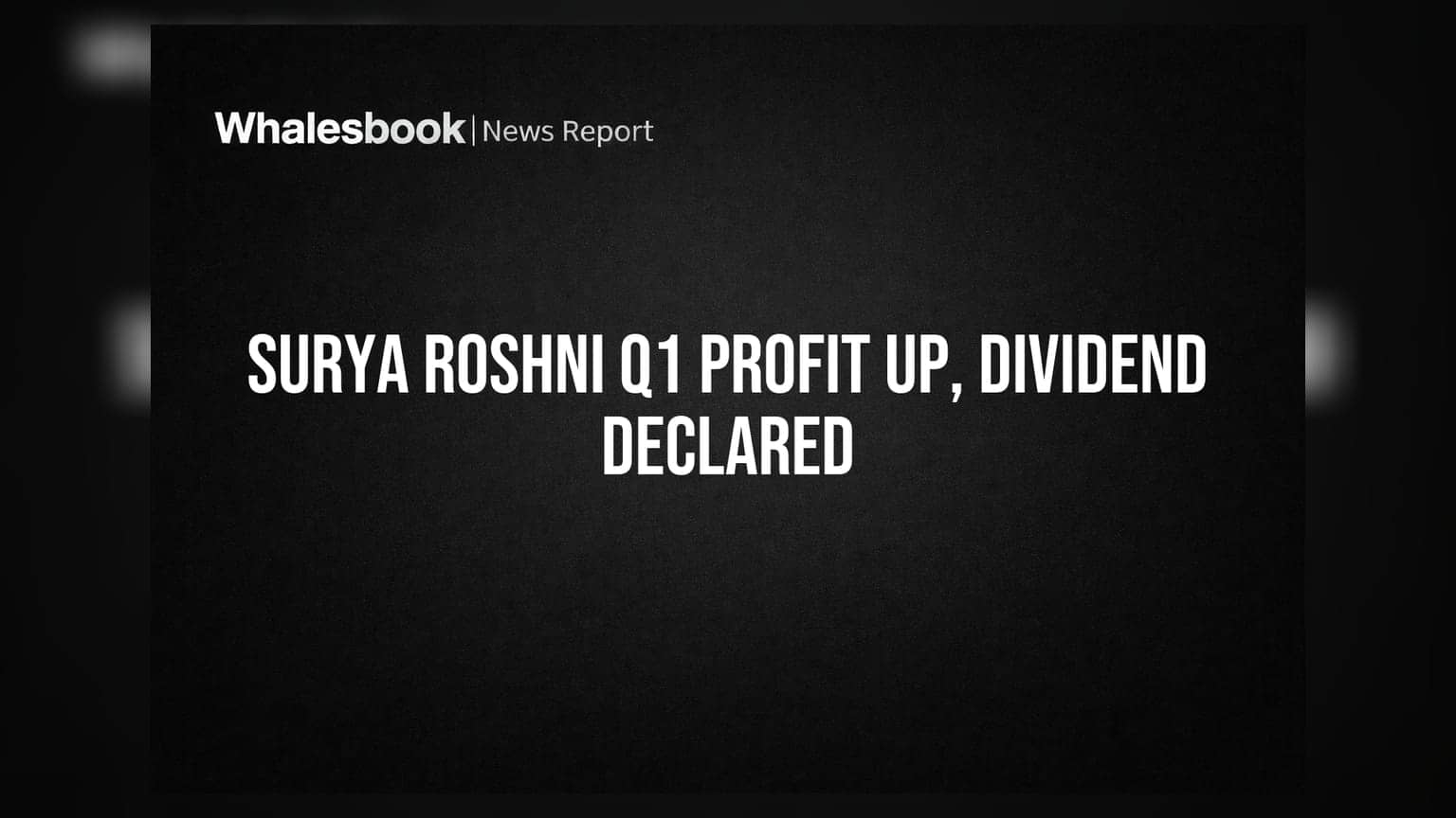 Surya Roshni Q1 FY27: कमाई ₹2,046 कोटी, नफा ₹59 कोटी; ₹2.50 प्रति शेअर डिव्हिडंड जाहीर