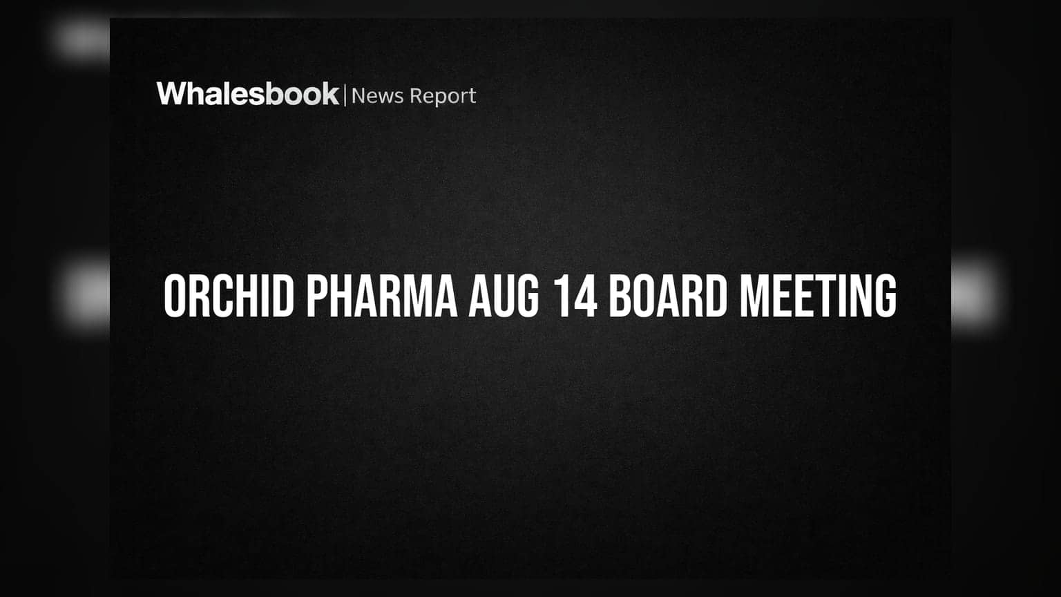 Orchid Pharma Share Price: 14 अगस्त को बोर्ड मीटिंग, FY26 के रीस्टेटेड नतीजे और Q1 FY27 के नतीजे होंगे पेश