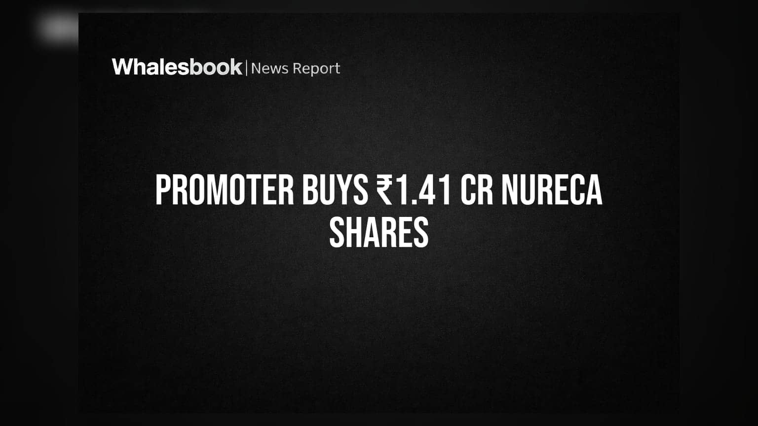 Nureca Ltd Share Price: प्रमोटर स्मिता गोयल ने खरीदे ₹1.41 करोड़ के शेयर, बढ़ा भरोसा