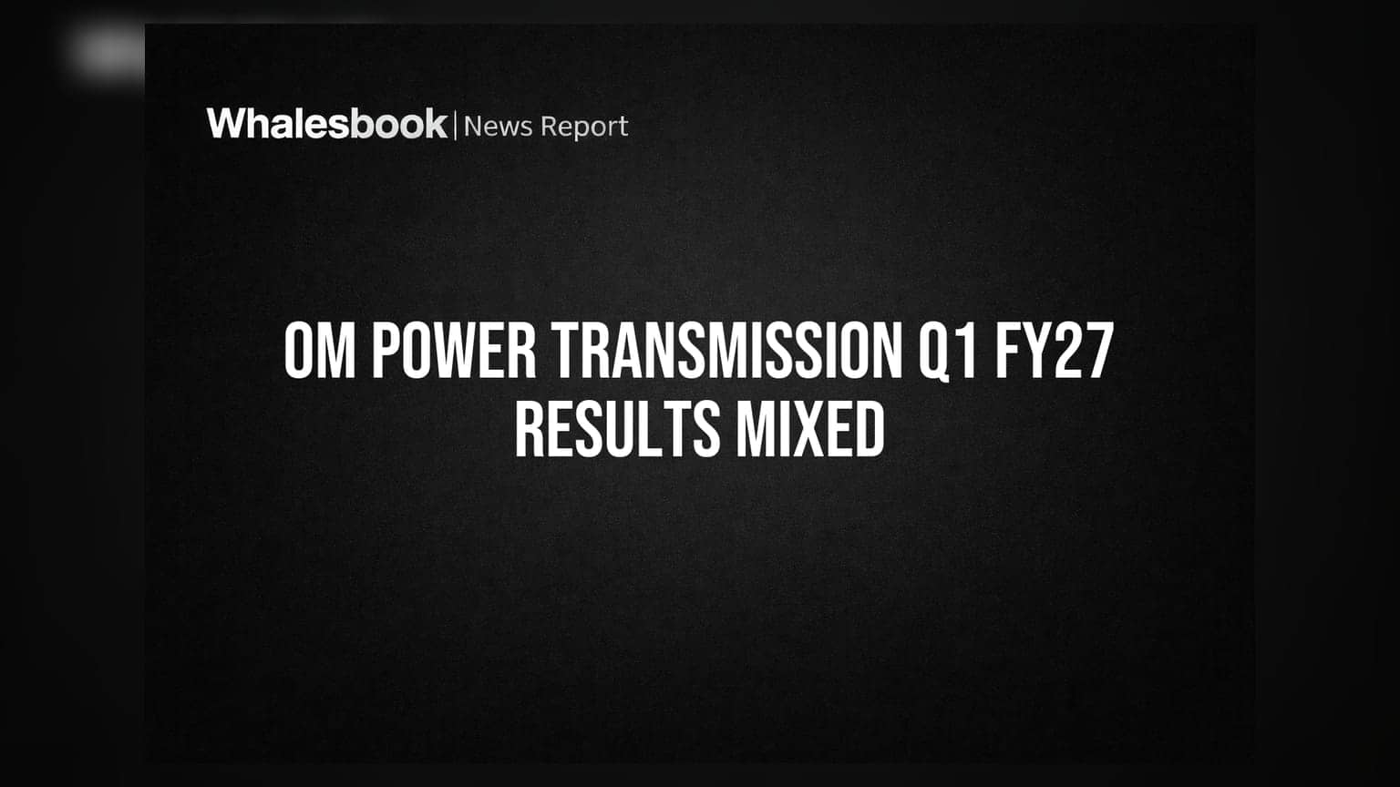 Om Power Transmission Q1 FY27 Revenue Down Sequentially to ₹121.63 Cr, Profit ₹10.52 Cr