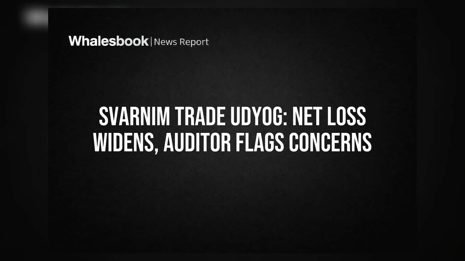 Svarnim Trade Udyog Posts Q1 FY27 Net Loss of ₹4.63 Lakh; Auditor Flags Concerns