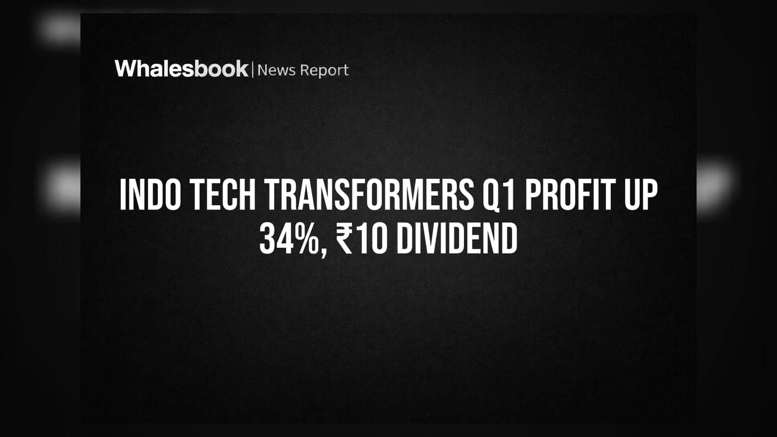 Indo Tech Transformers Q1 FY27 Revenue Up 39%, PAT Rises 34%, Recommends ₹10 Dividend