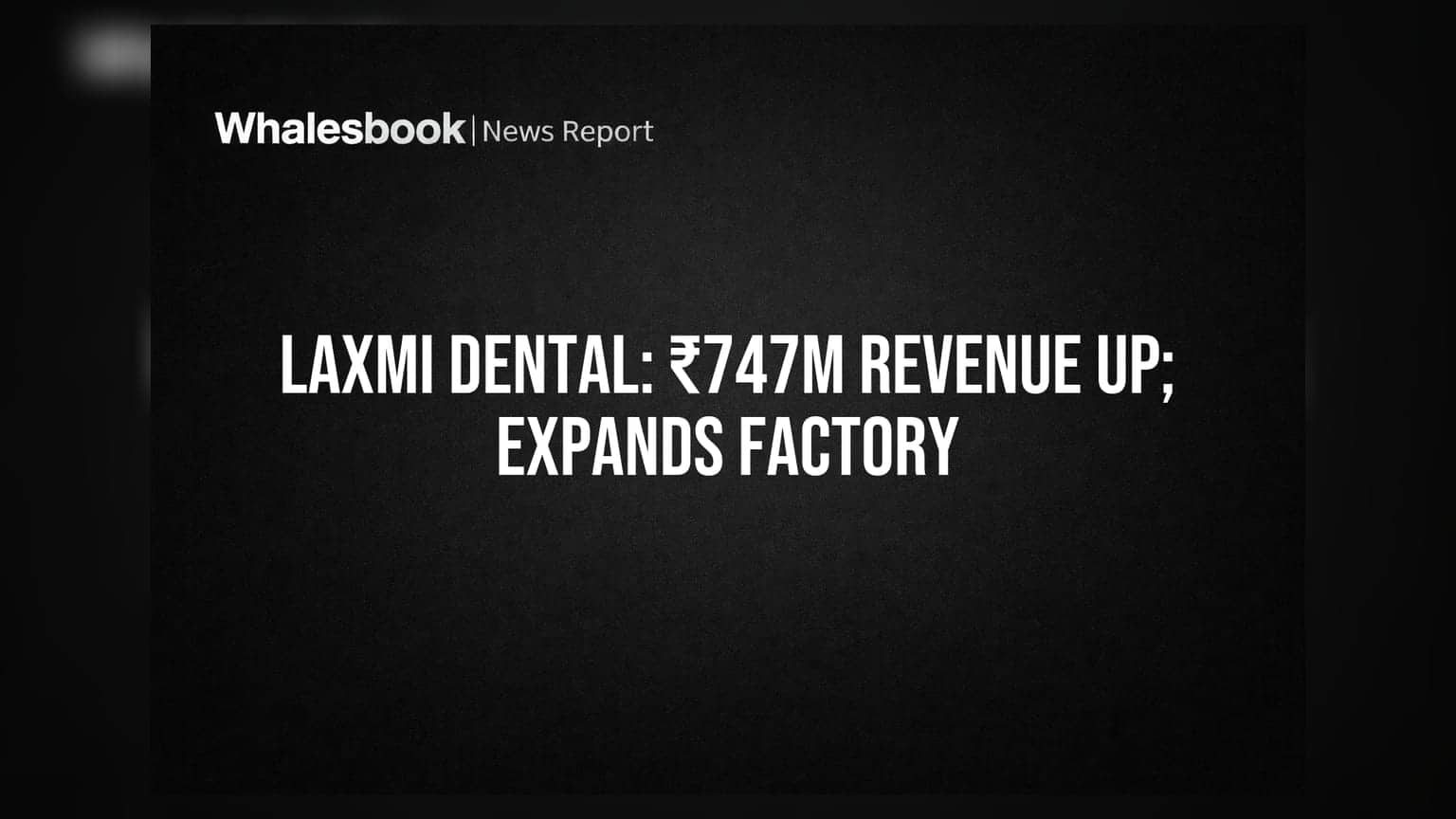Laxmi Dental Share Price: Q1 માં 28% ની જોરદાર વૃદ્ધિ, ₹747 મિલિયન ની આવક અને ₹103 મિલિયનની નફાની જાહેરાત