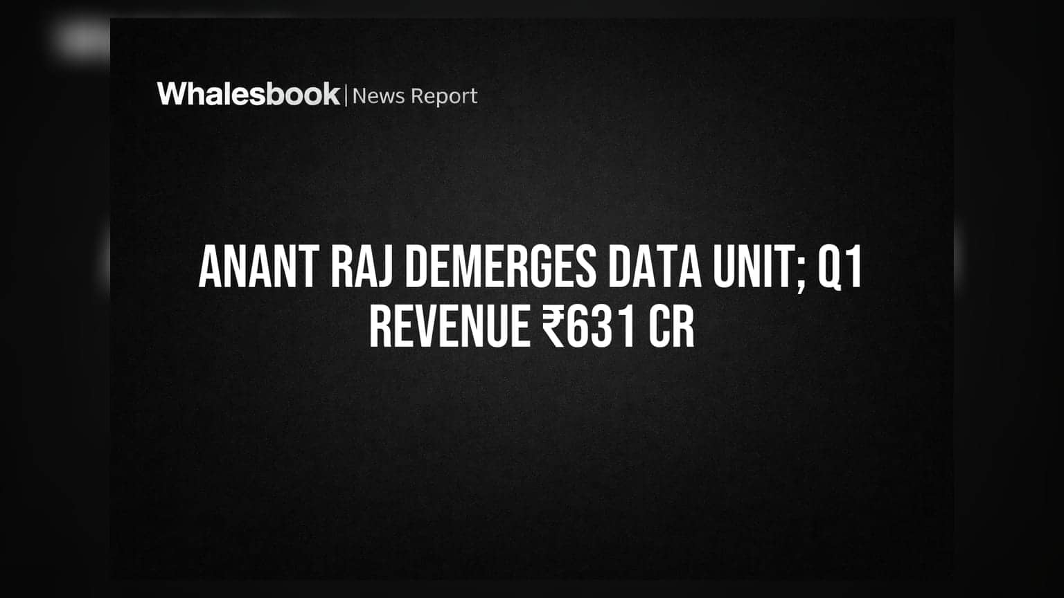 Anant Raj Ltd Demerges Data Center Business; Q1 FY27 Revenue at ₹631 Cr