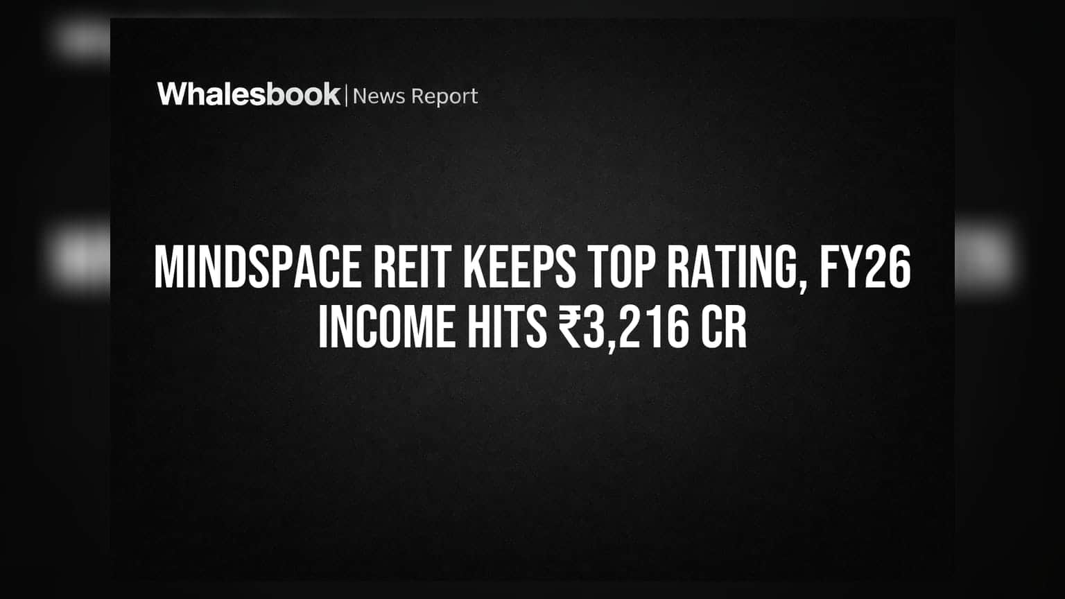 Mindspace REIT's Top Rating Reaffirmed by ICRA; FY26 Income ₹3,216 Cr