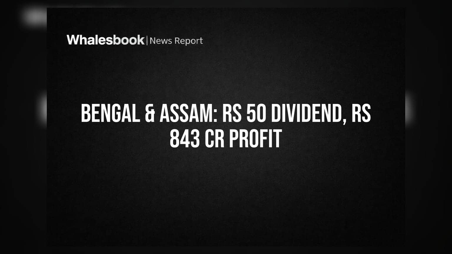 Bengal & Assam Share Price: રોકાણકારોને ₹50 ડિવિડન્ડની ભેટ! FY26 માં ₹843 કરોડનો પ્રોફિટ