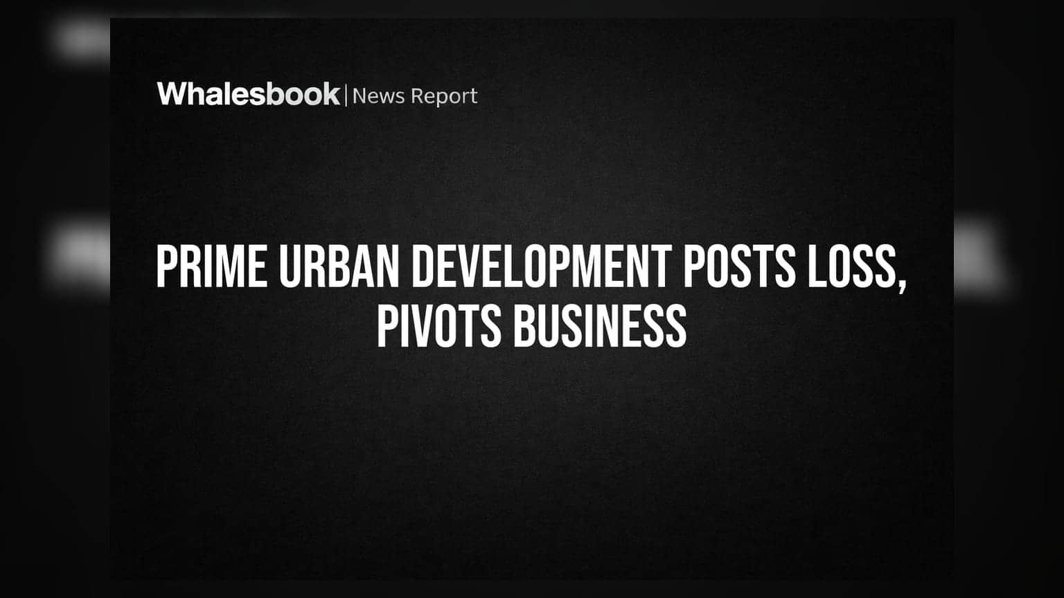 Prime Urban Development Swings to Loss Amidst Business Pivot and Auditor Concern