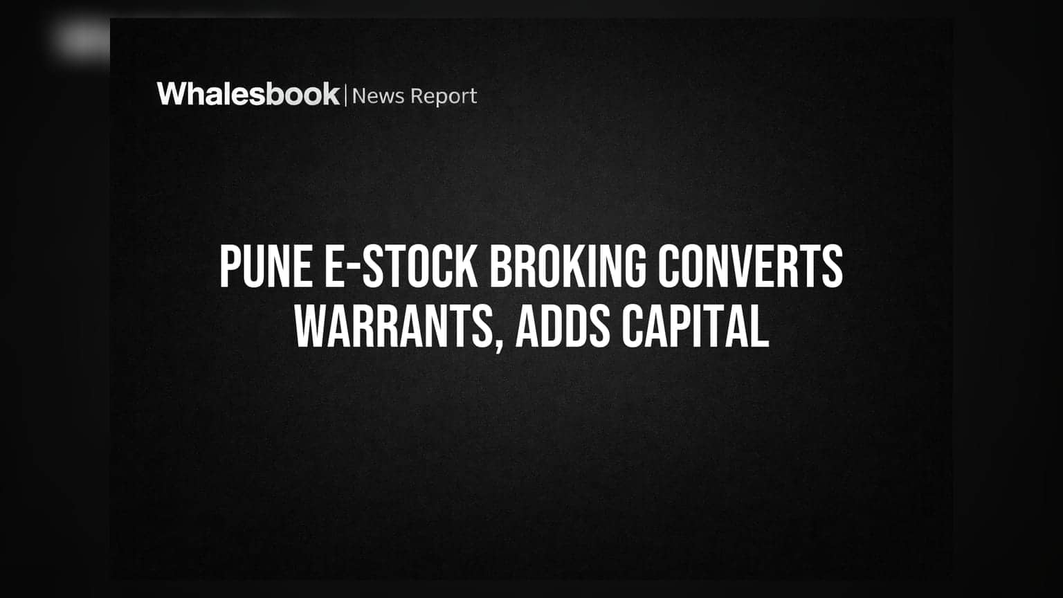 Pune E-Stock Broking: 7.61 લાખ વોરંટનું રૂપાંતર, કંપનીએ ₹9.76 કરોડ એકત્ર કર્યા