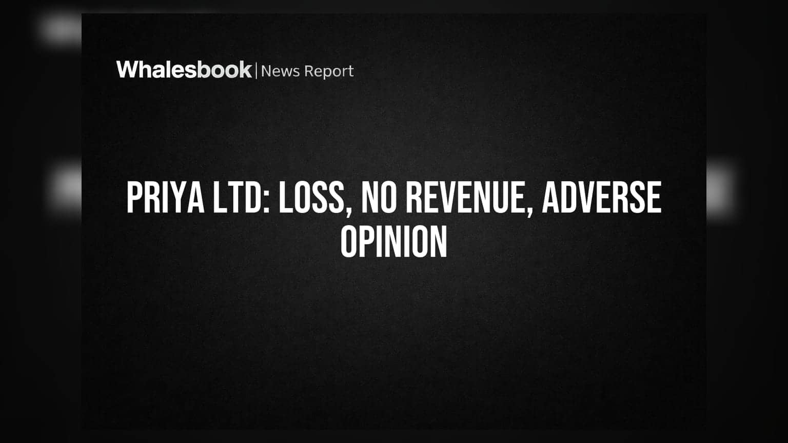 Priya Ltd reports net loss of ₹91.65 lakh on negligible revenue; auditor issues adverse opinion.