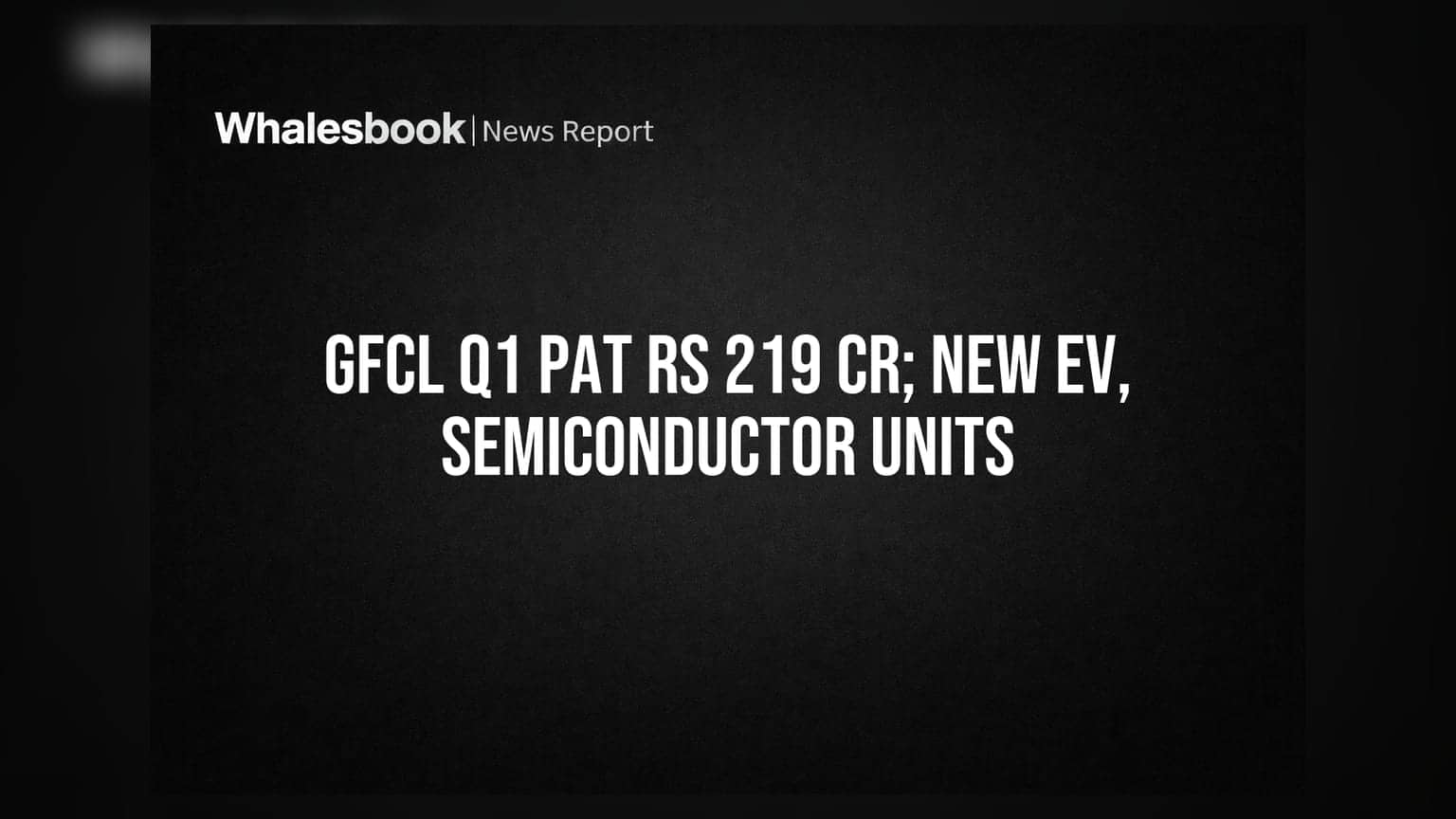 Gujarat Fluorochemicals Q1 FY27 Revenue Rs 1,588 Cr, PAT Rs 219 Cr; New Subsidiaries for EV, Semiconductors