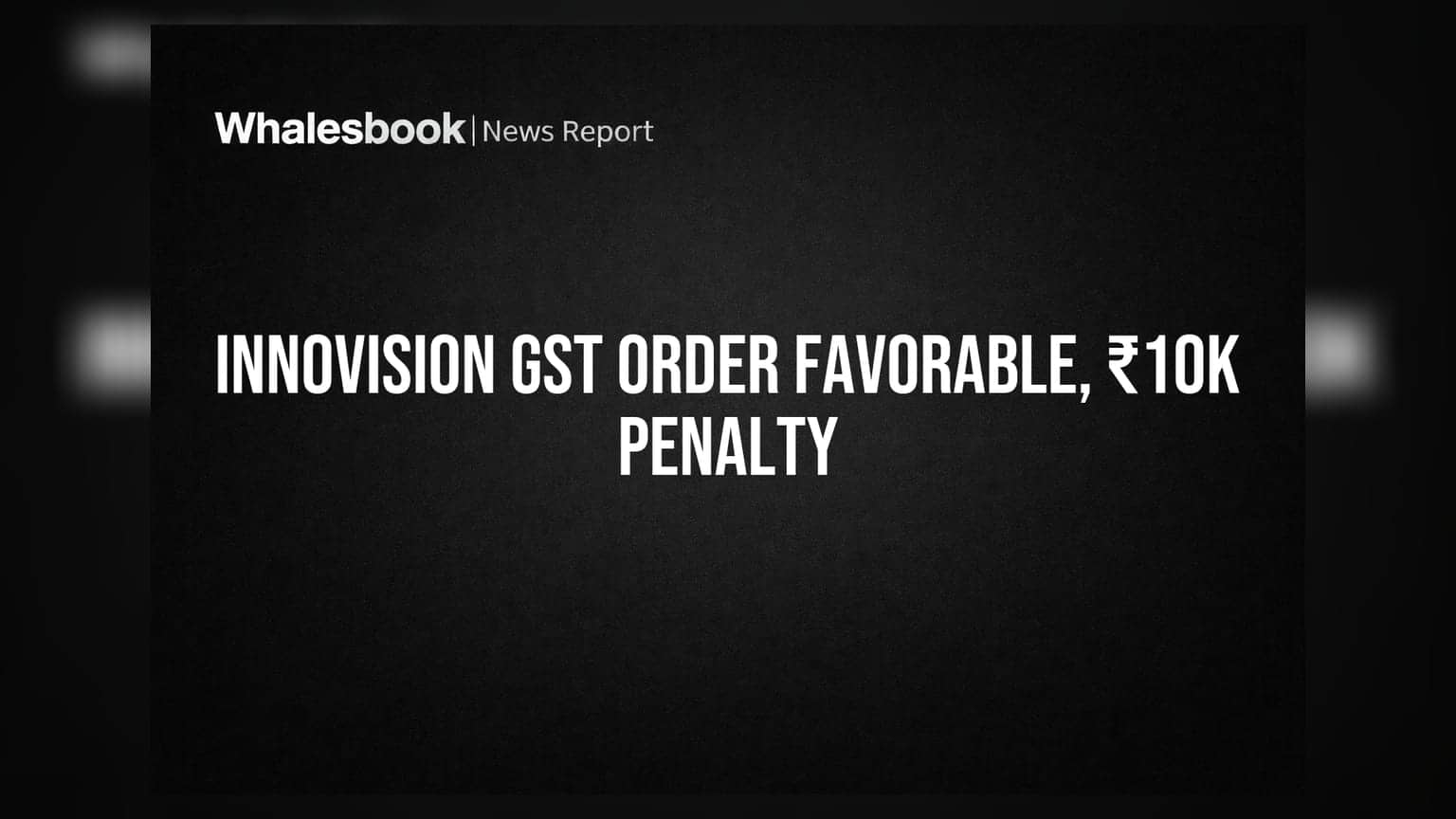 Innovision Ltd GST Dispute Resolved, Penalty Reduced to ₹10,000