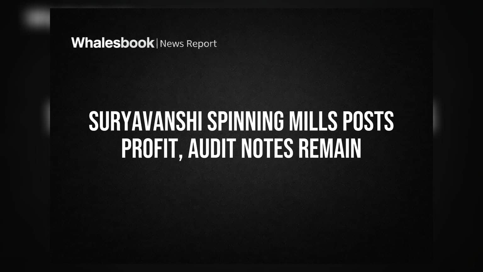 Suryavanshi Spinning Mills Returns to Profit in Q1 FY27, Faces Audit Concerns