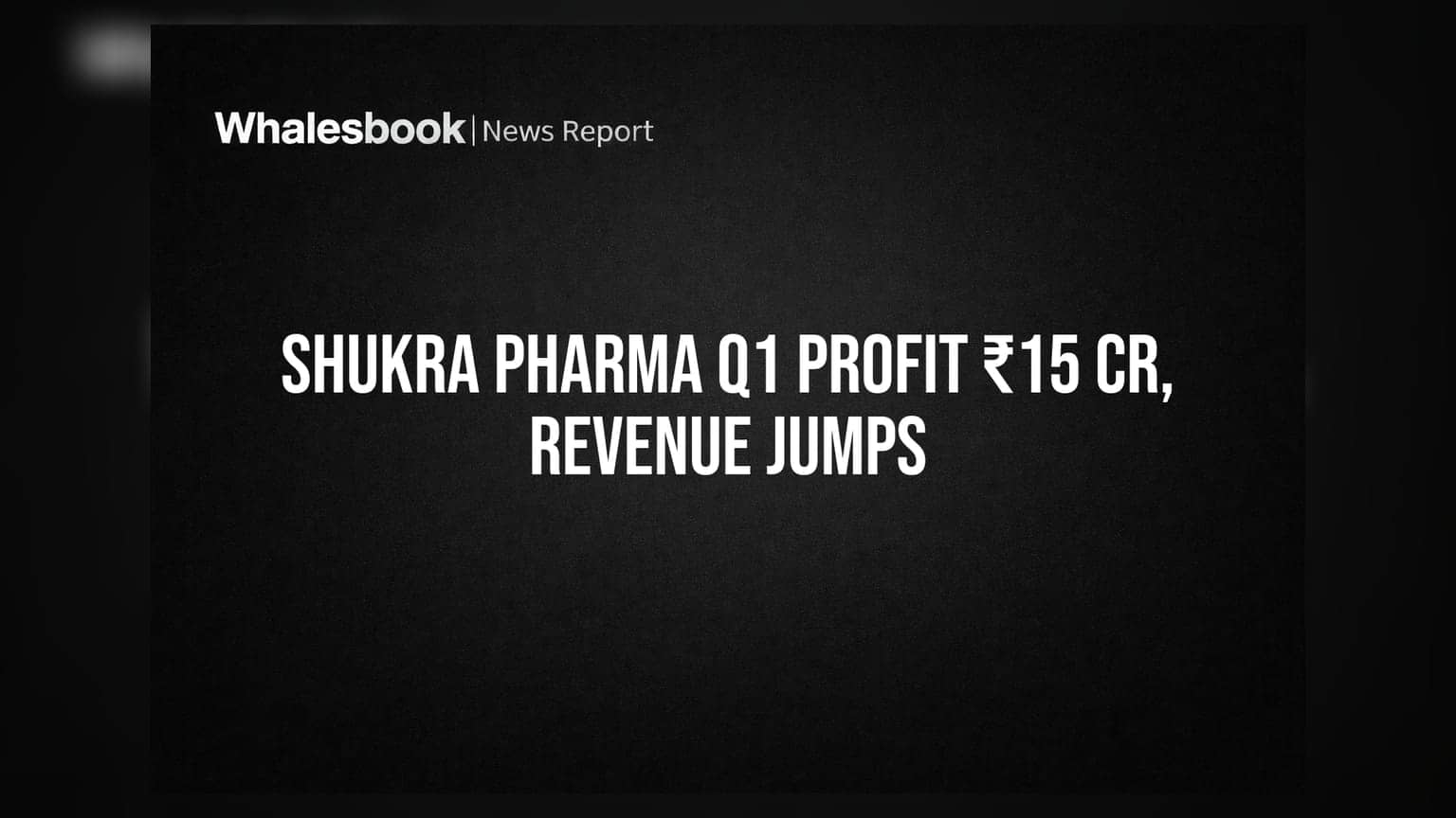 Shukra Pharmaceuticals posts ₹15.03 crore profit in Q1 FY27, revenue surges