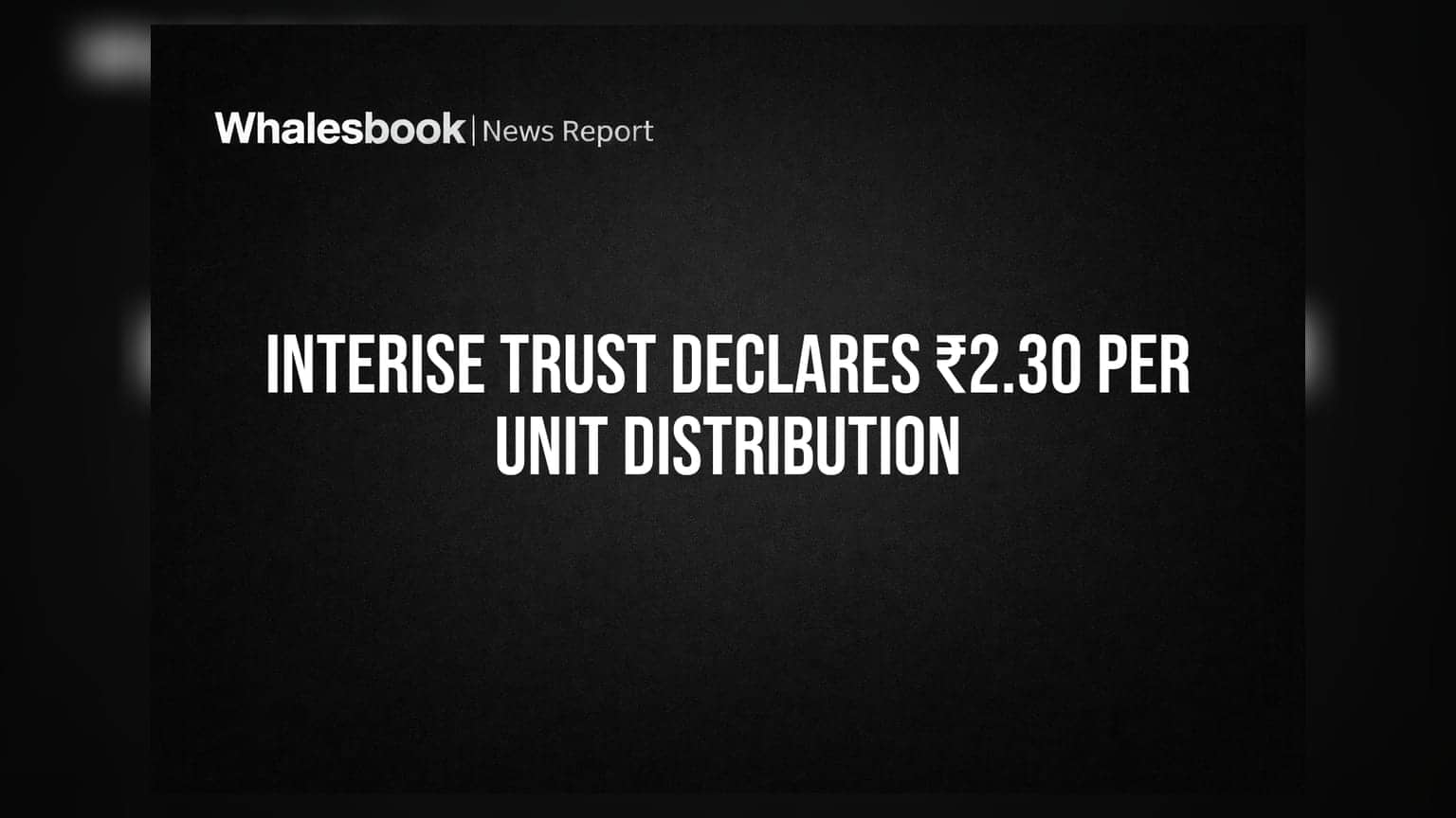 Interise Trust declares ₹2.30 distribution, reports profit recovery