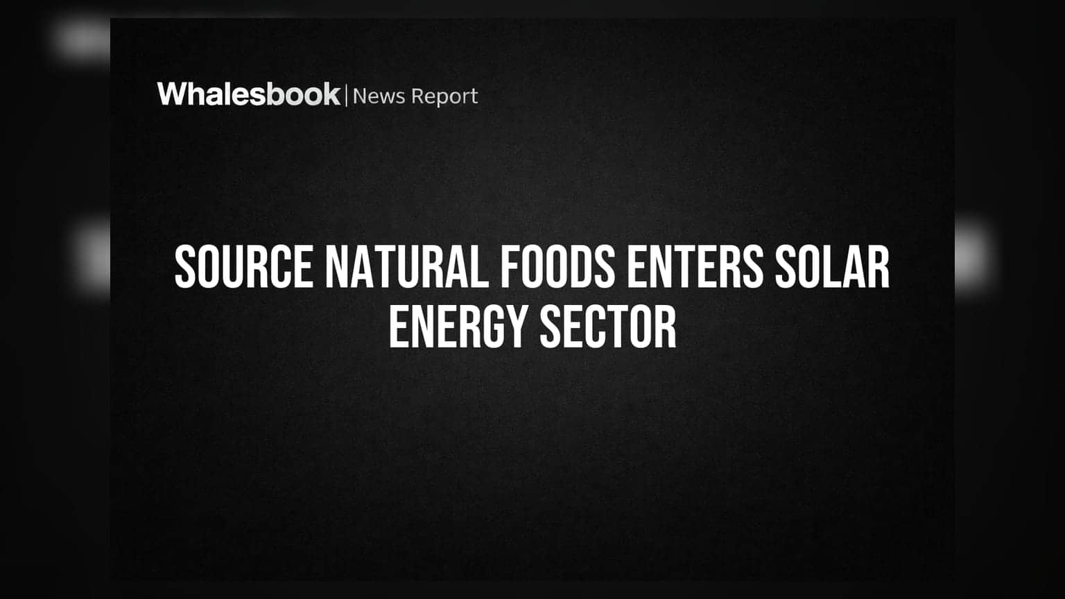 Source Natural Foods ਦਾ ਨਵਾਂ ਕਦਮ: ਰੀਨਿਊਏਬਲ ਐਨਰਜੀ ਸੈਕਟਰ ਵਿੱਚ ਦਾਖਲਾ