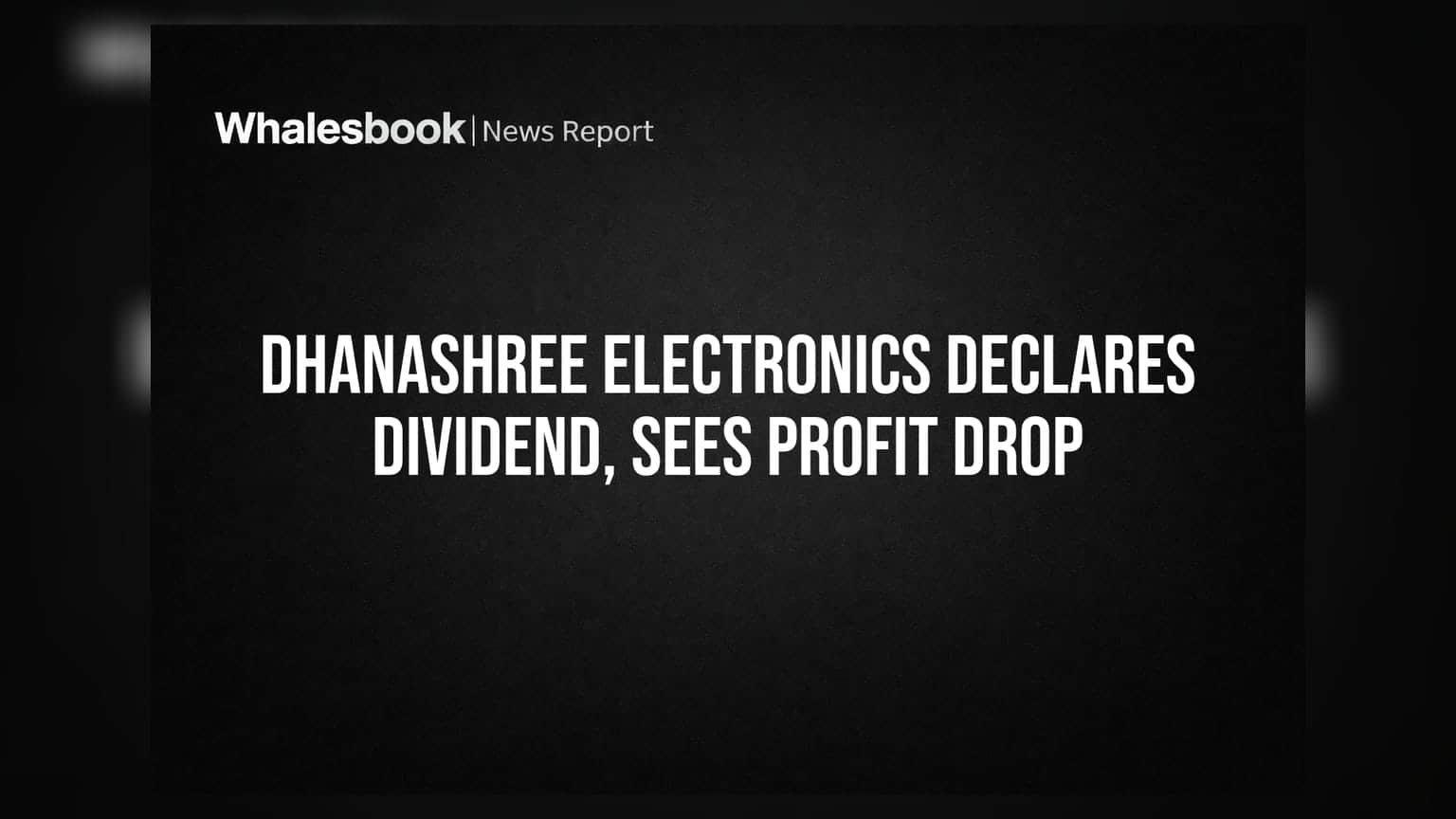 Dhanashree Electronics: Q1 FY27 ਵਿੱਚ ਕਮਾਈ ਘਟੀ, ਪਰ ਲਿਆ ਡਿਵੀਡੈਂਡ ਦਾ ਐਲਾਨ