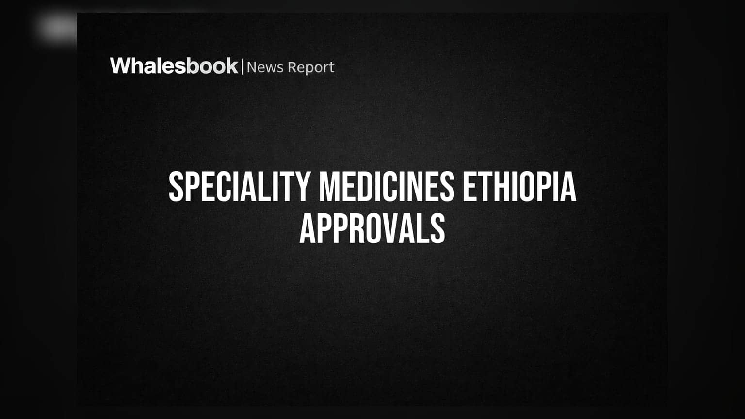 Speciality Medicines: ਇਥੋਪੀਆ ਵਿੱਚ 2 ਨਵੇਂ ਪ੍ਰੋਡਕਟਸ ਨੂੰ ਮਿਲੀ ਮਨਜ਼ੂਰੀ, ਨਿਰਯਾਤ (Export) ਦੀ ਵੱਡੀ ਛਾਲ
