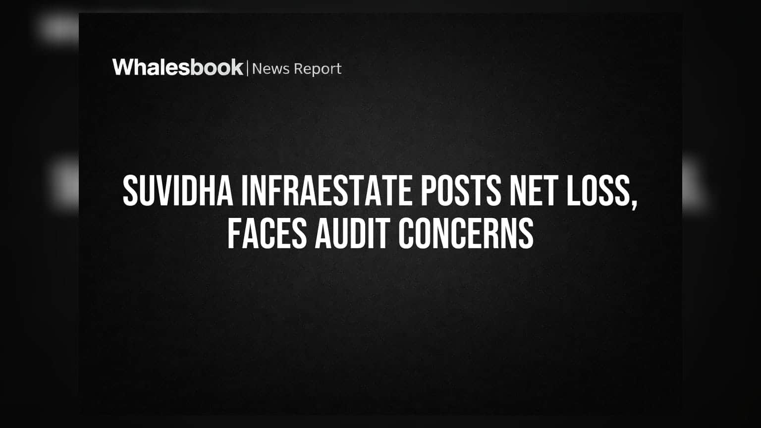 Suvidha Infraestate Posts Net Loss of ₹0.08 Cr for FY26; Faces Going Concern Warning
