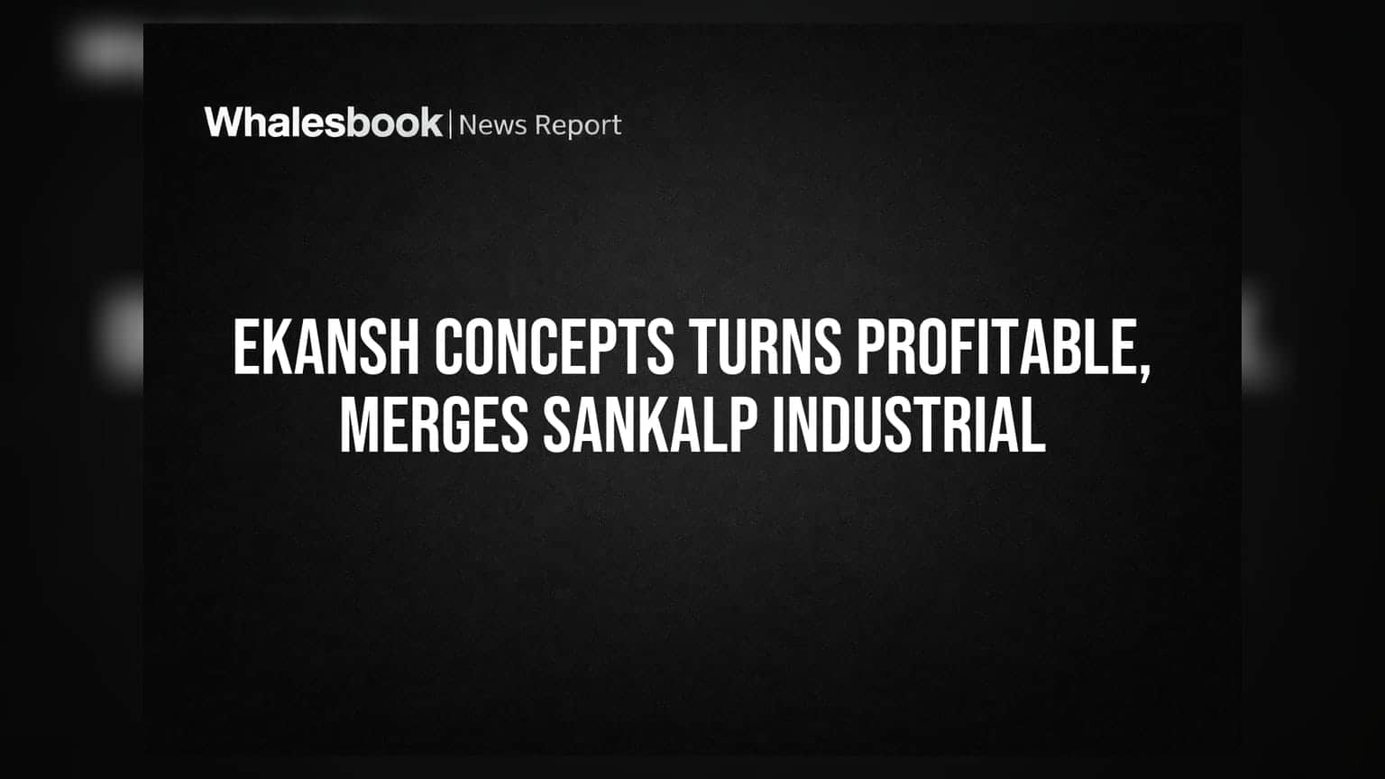 Ekansh Concepts: Q1 ਵਿੱਚ ਮੁਨਾਫਾ, Sankalp Industrial ਨਾਲ ਮਰਜ਼ੀ ਨੂੰ ਮਿਲੀ ਮਨਜ਼ੂਰੀ