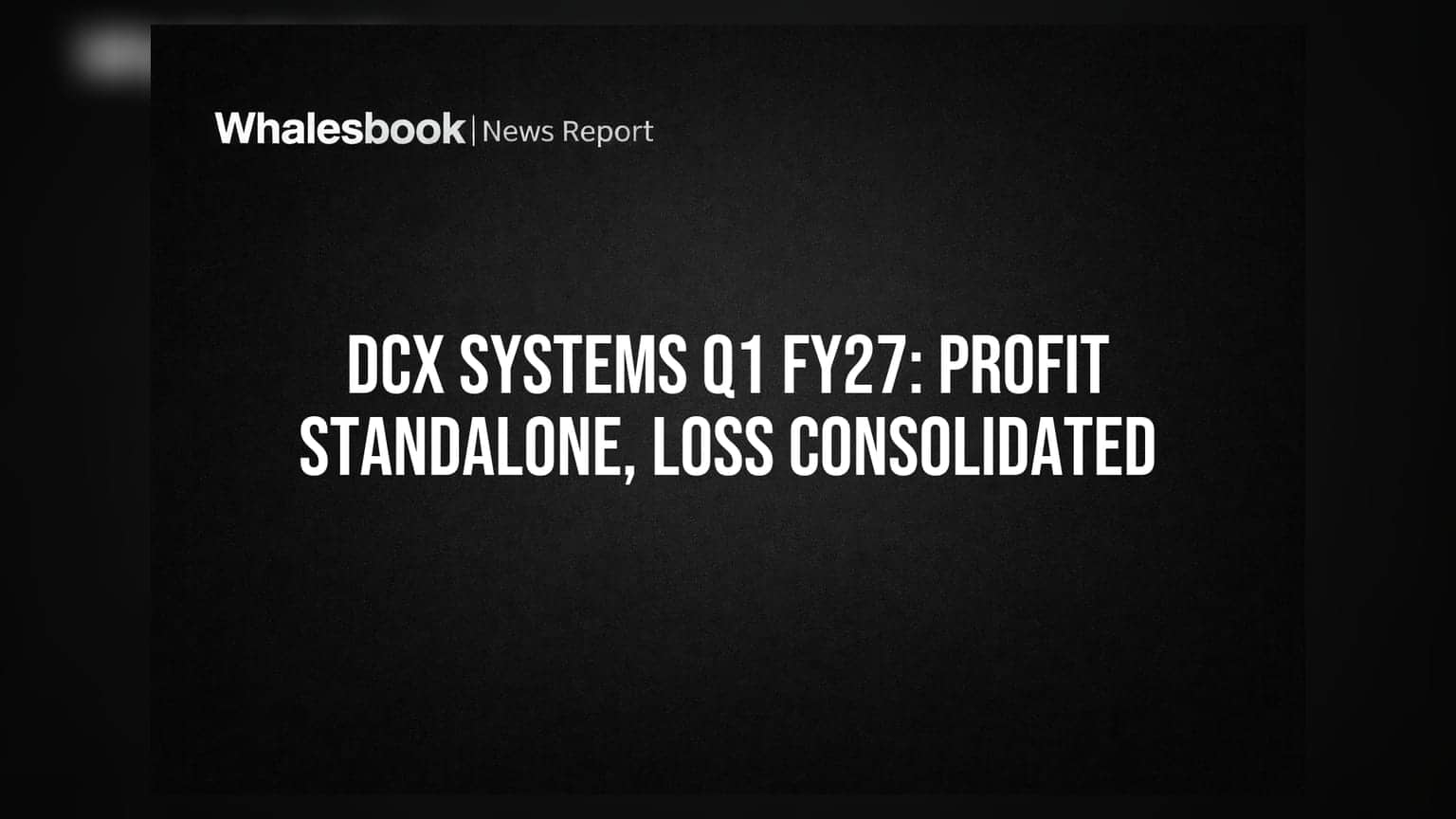 DCX Systems: Q1 FY27 'ਚ ਅਲੱਗ-ਅਲੱਗ ਨਤੀਜੇ, ਸਟੈਂਡਅਲੋਨ ਪ੍ਰੋਫਿਟ ਪਰ ਕੰਸੋਲੀਡੇਟਿਡ ਨੁਕਸਾਨ