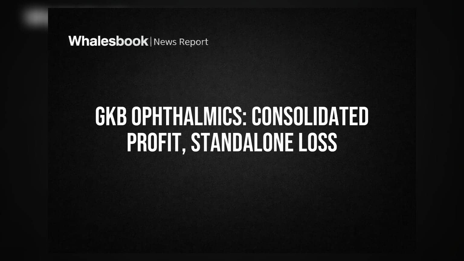 GKB Ophthalmics: Q1 FY27 'ਚ ਕੰਪਨੀ ਨੇ ਕਮਾਇਆ **₹1.85 ਕਰੋੜ** ਦਾ ਮੁਨਾਫਾ, ਪਰ ਸਟੈਂਡਅਲੋਨ ਨੁਕਸਾਨ ਵੀ!