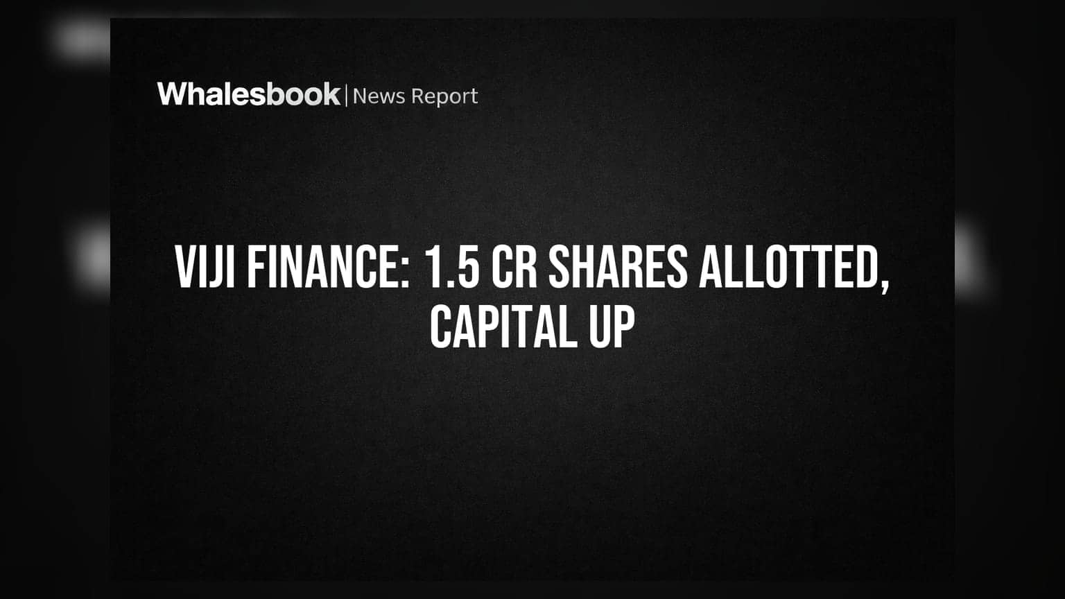 Viji Finance: 1.5 ਕਰੋੜ ਸ਼ੇਅਰ ਅਲਾਟ, ਪੂੰਜੀ ਵਿੱਚ ₹3.15 ਕਰੋੜ ਦਾ ਵਾਧਾ!