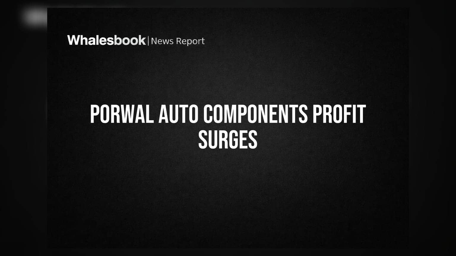 Porwal Auto Components: नफ्यात तब्बल **55%** वाढ, शेअर बाजारात मोठी हालचाल अपेक्षित!