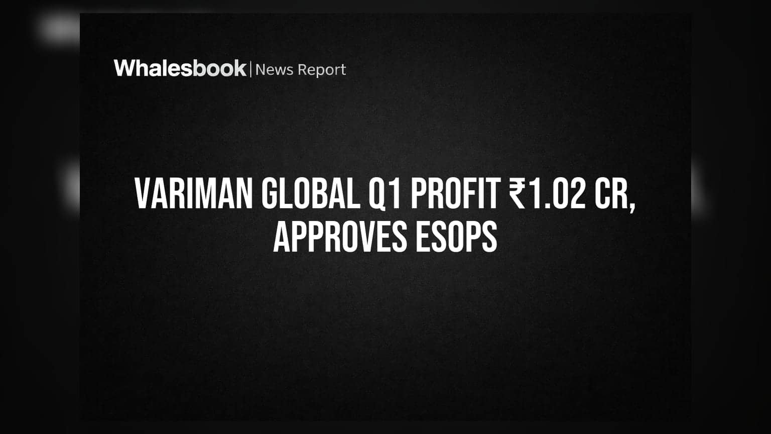 Variman Global Enterprises: ₹1.02 करोड़ का मुनाफा, ESOPs को मिली मंजूरी, शेयरधारकों के लिए अच्छी खबर!