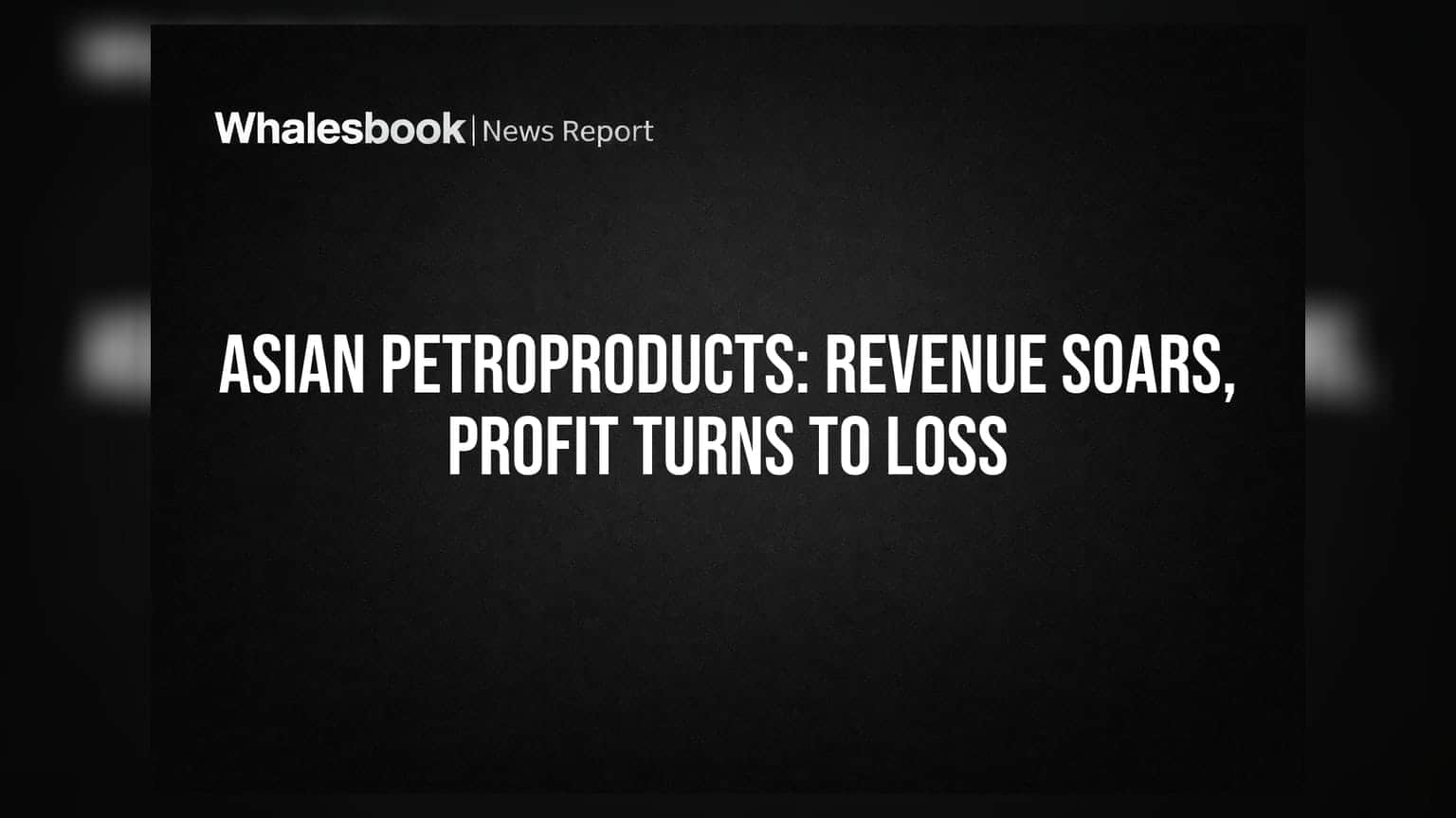 Asian Petroproducts: कमाई 700% बढ़ी, पर कंपनी को हुआ भारी नुकसान! जानें क्या है वजह