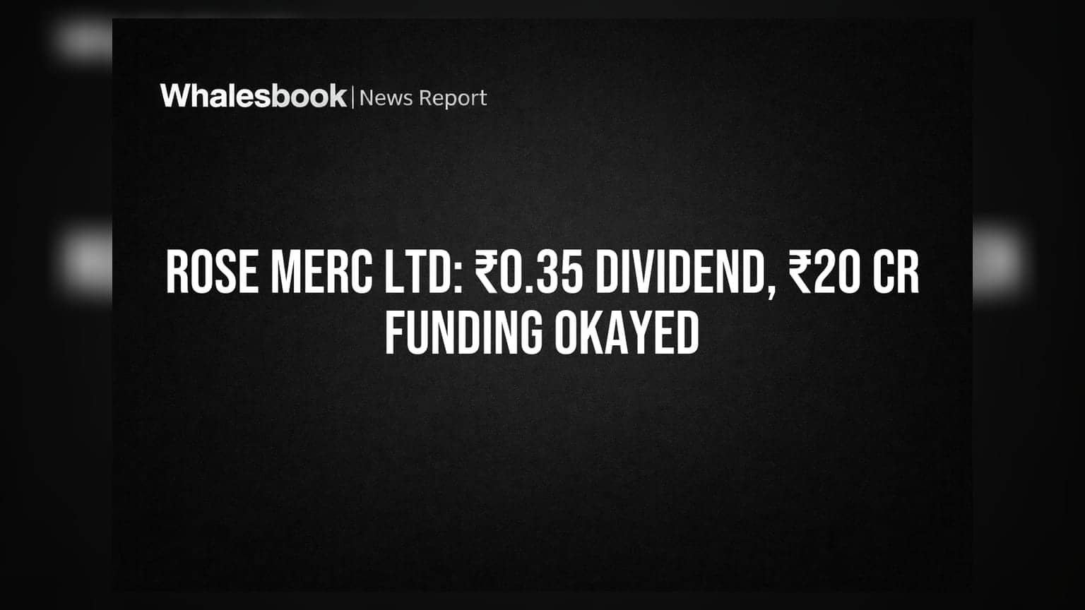 Rose Merc Ltd: शेयरधारकों के लिए खुशखबरी! ₹0.35 डिविडेंड की सिफारिश, ₹20 करोड़ की फंडिंग को भी मिली मंजूरी
