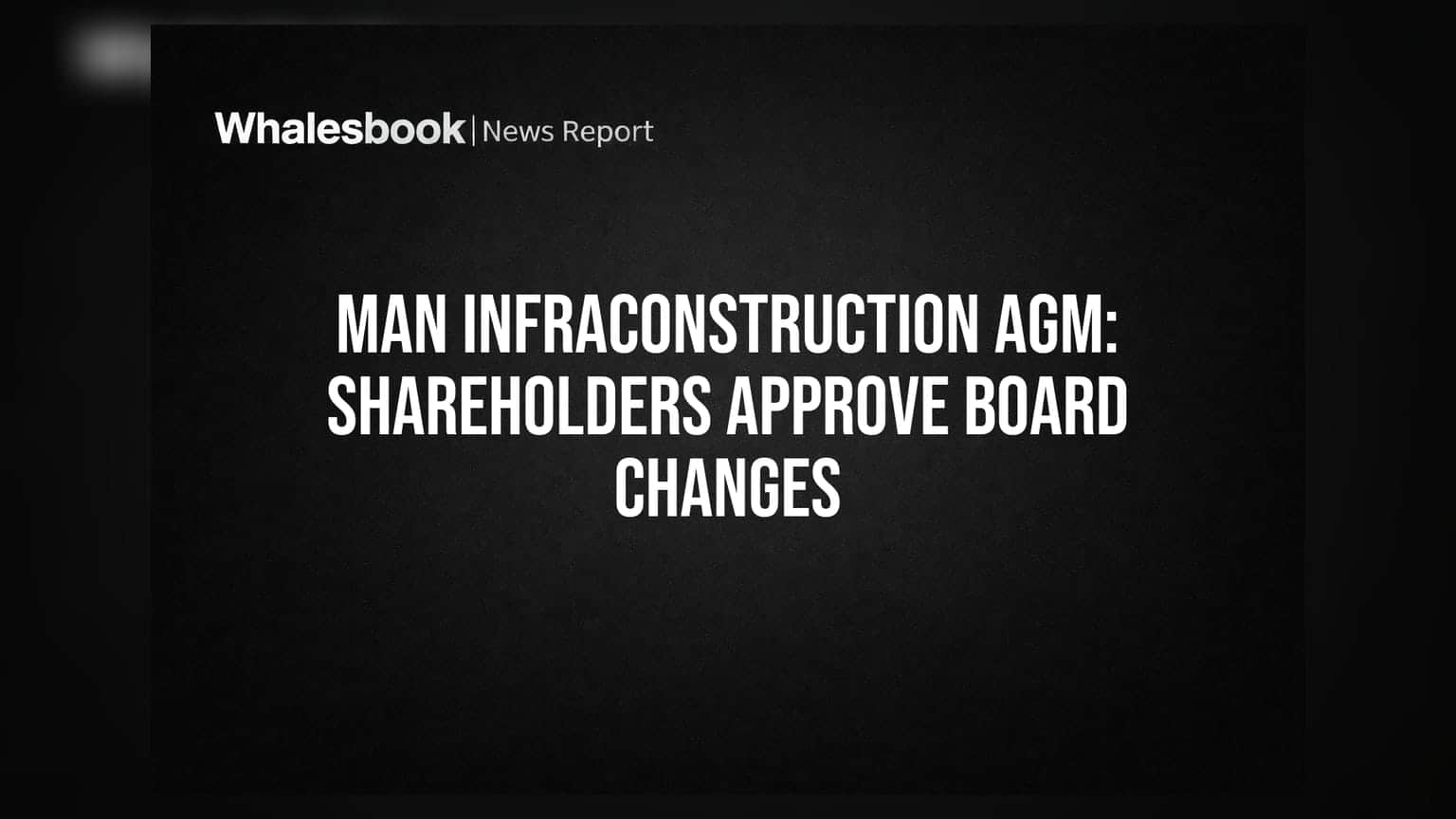 Man Infraconstruction AGM: શેરહોલ્ડર્સની મંજૂરી મળી, પણ સંસ્થાકીય રોકાણકારોનો વિરોધ નોંધાયો