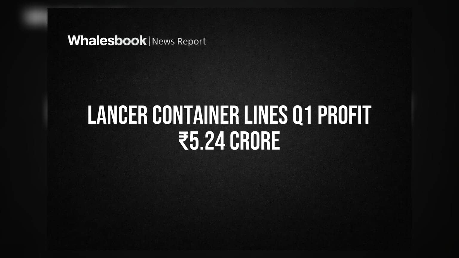 Lancer Container Lines Q1 FY27 Results: કંપની નફામાં આવી, ₹5.24 કરોડનો PAT નોંધાયો