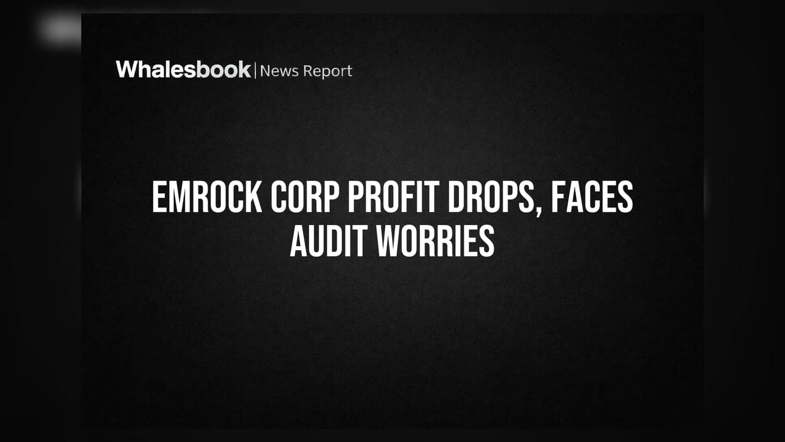 Emrock Corporation: पहिल्या तिमाहीत नफ्यात घट, ऑडिटरच्या अहवालाने चिंता वाढवली