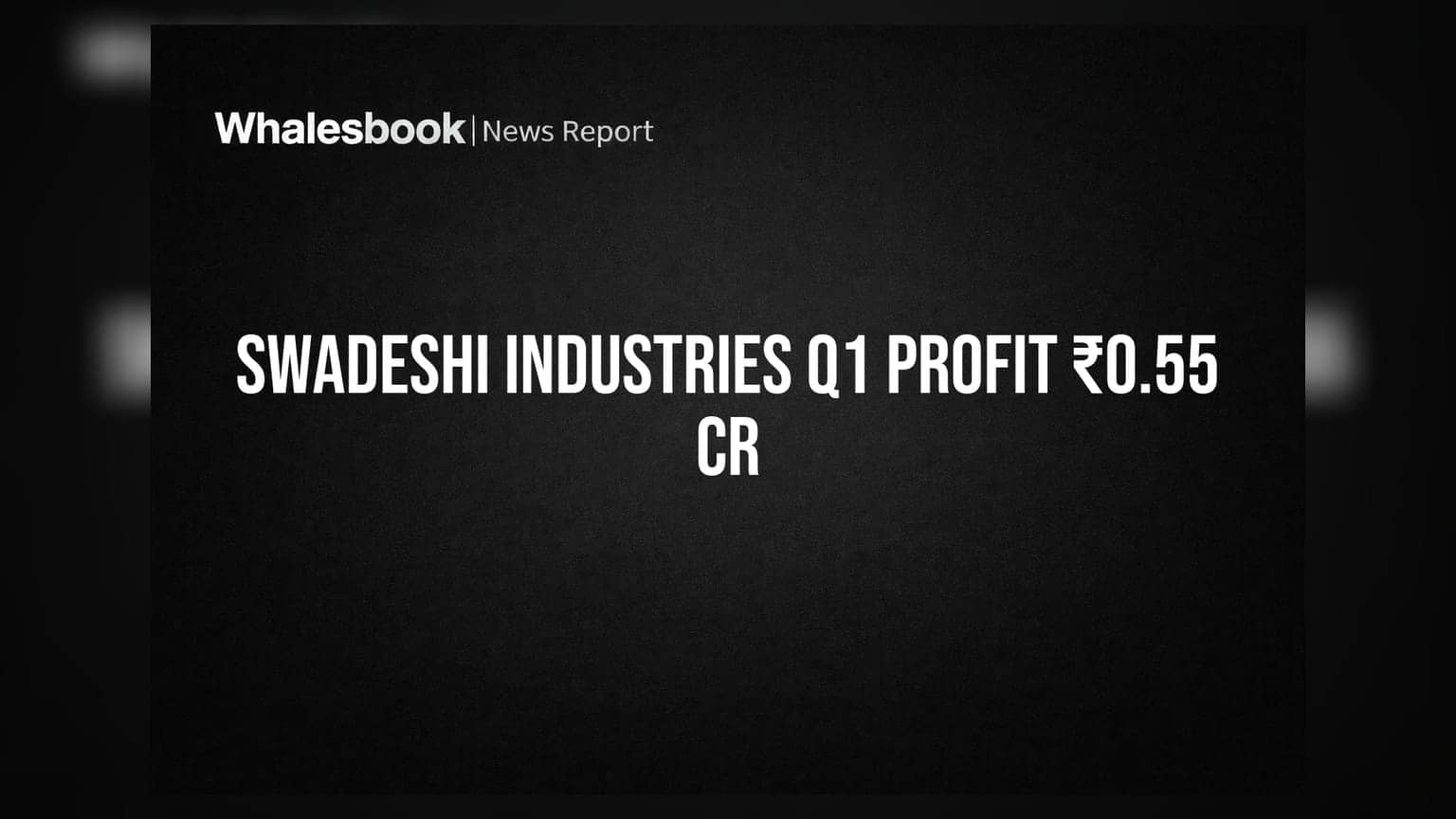 Swadeshi Industries: Q1 FY27 ਵਿੱਚ ₹0.55 ਕਰੋੜ ਦਾ ਮੁਨਾਫਾ, ਬੋਰਡ ਨੇ ਨਿਯੁਕਤ ਕੀਤਾ ਨਵਾਂ ਡਾਇਰੈਕਟਰ
