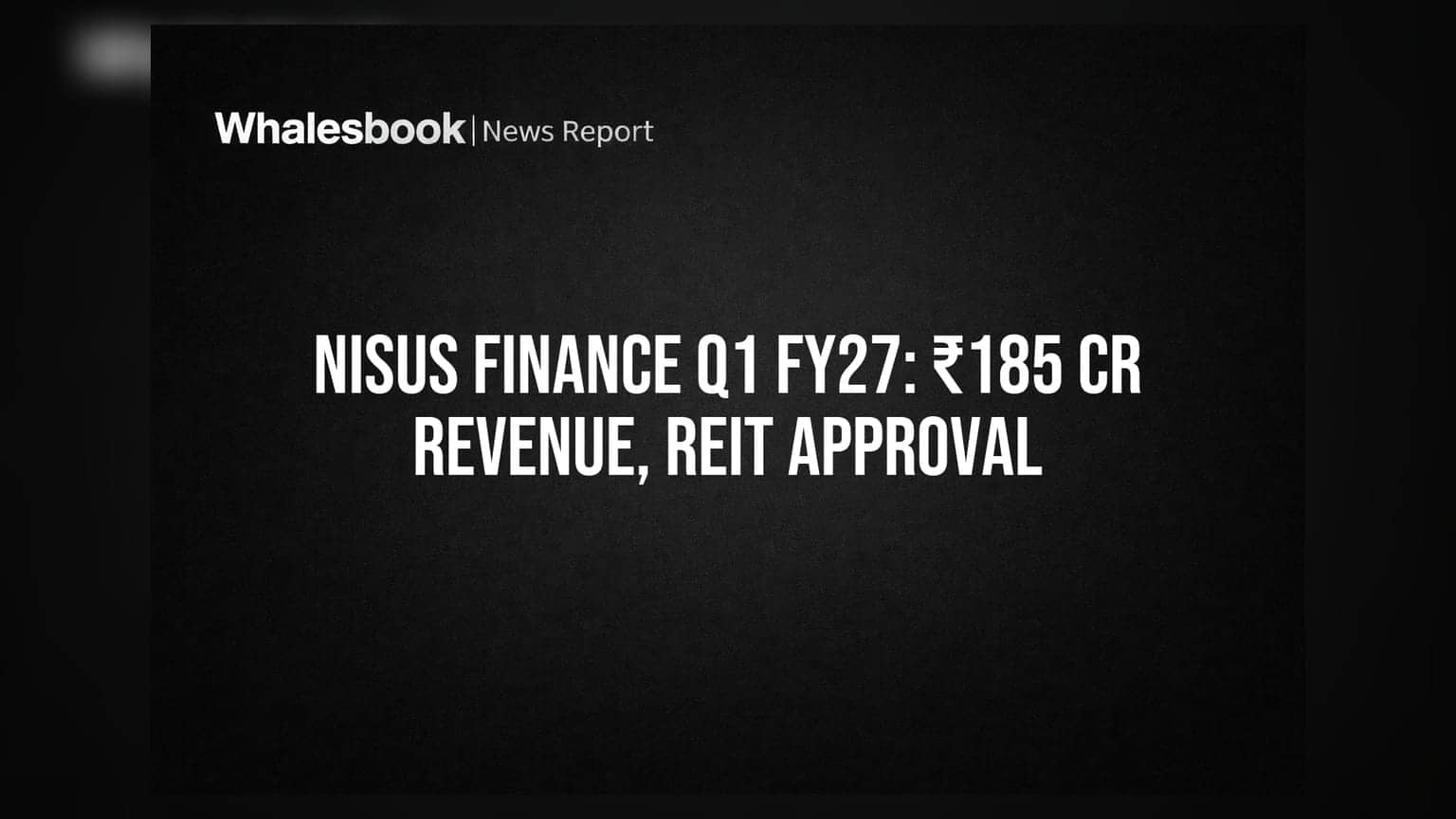 Nisus Finance Q1 FY27: ਕੰਪਨੀ ਦੀ ਆਮਦਨ ₹185 ਕਰੋੜ, SM REIT ਰਜਿਸਟ੍ਰੇਸ਼ਨ ਨੂੰ ਮਿਲੀ ਮਨਜ਼ੂਰੀ