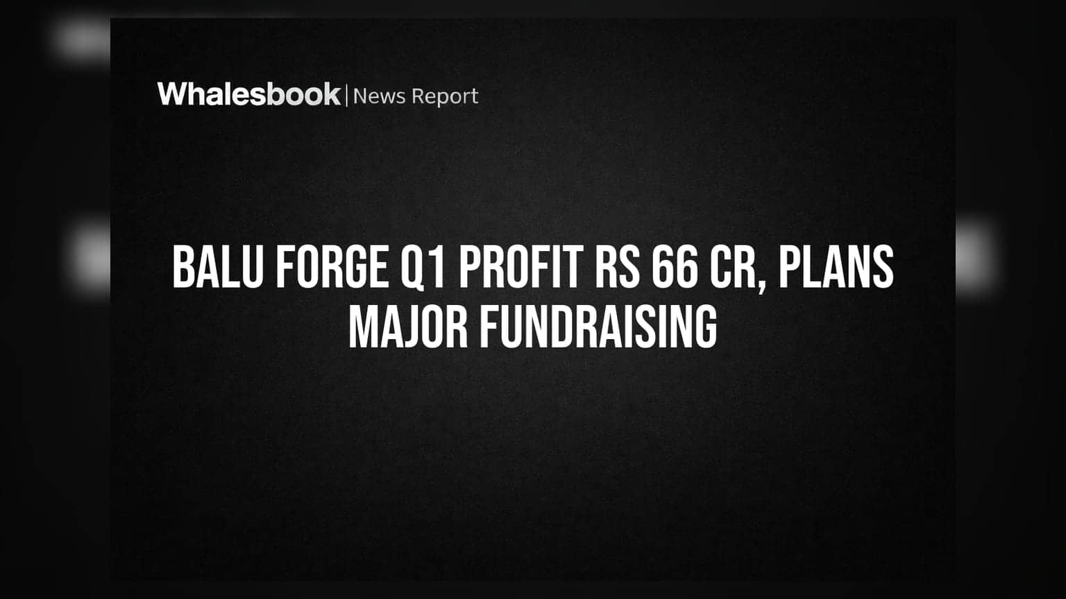 Balu Forge: Q1 FY27 ਵਿੱਚ ₹66 ਕਰੋੜ ਦਾ ਮੁਨਾਫਾ, ₹1000 ਕਰੋੜ ਤੱਕ ਕਰਜ਼ਾ ਵਧਾਉਣ ਦੀ ਯੋਜਨਾ