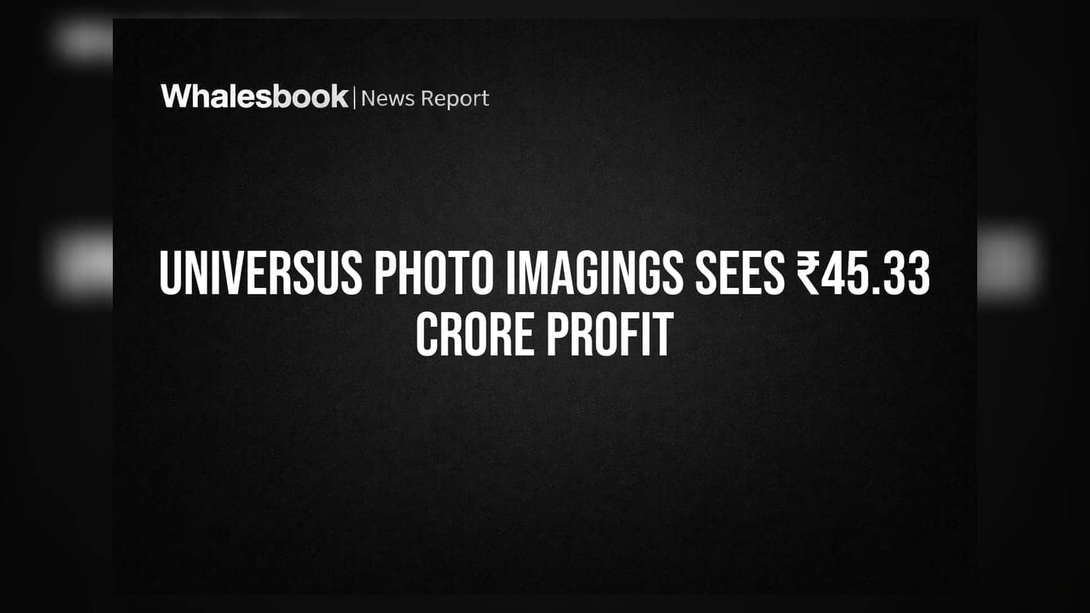 Universus Photo Imagings Reports Consolidated Profit of ₹45.33 Crore Driven by Associate Earnings
