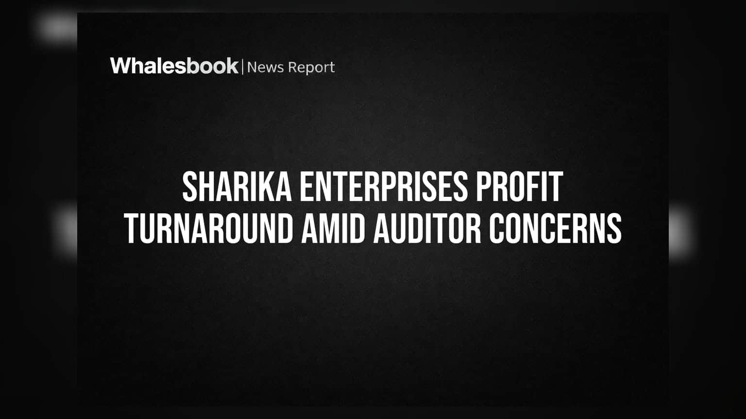 Sharika Enterprises: Q1 FY27 માં નફો, પરંતુ ઓડિટરની ચિંતા યથાવત