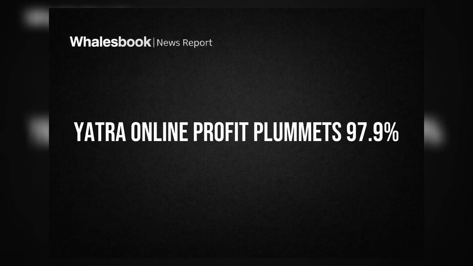 Yatra Online: Q1 '27 ਵਿੱਚ ਕੰਪਨੀ ਦੇ ਮੁਨਾਫੇ (Profit) ਵਿੱਚ **97.9%** ਗਿਰਾਵਟ, ਕਿਉਂ?