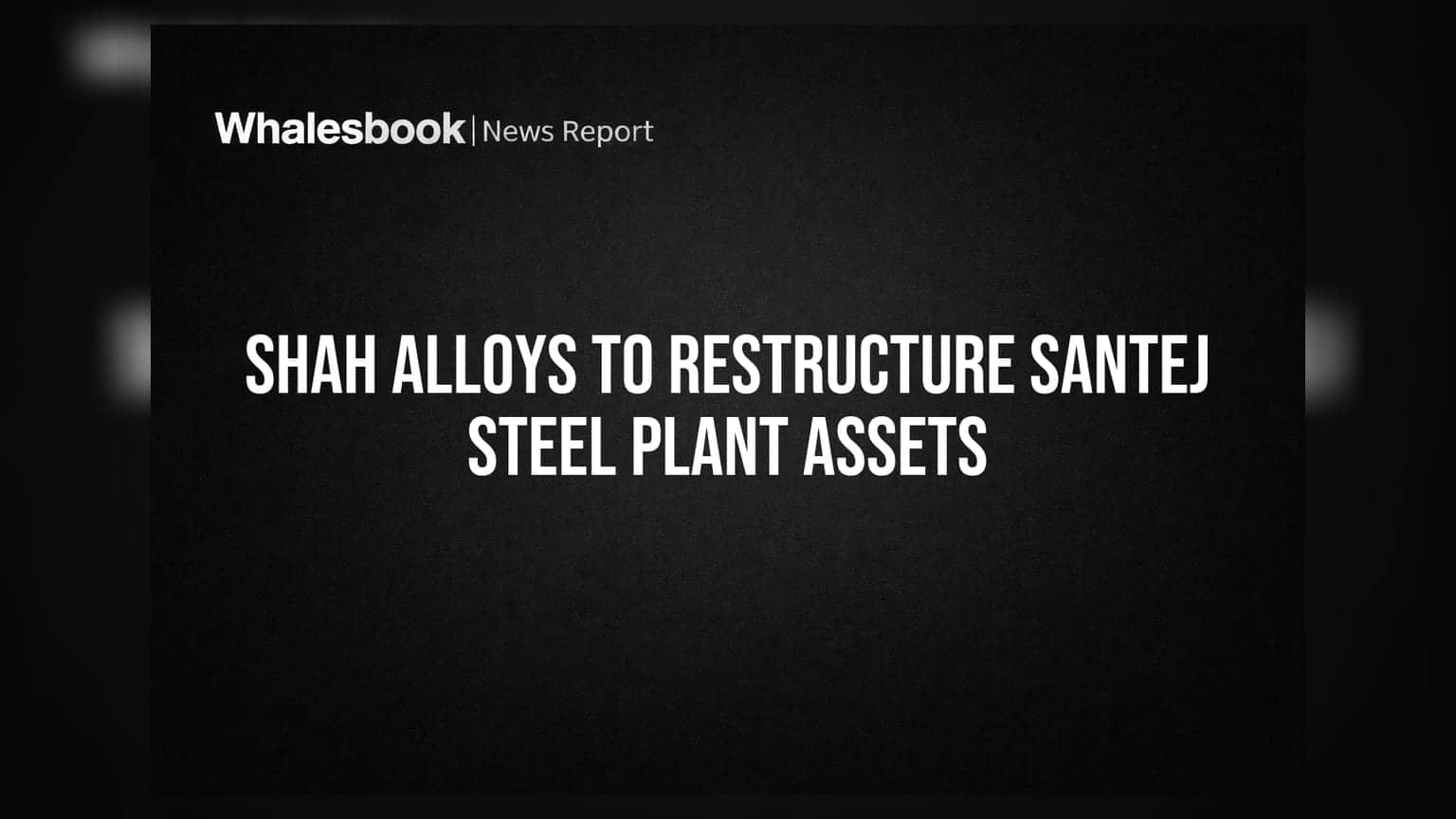 Shah Alloys: ਸੰਤੇਜ ਸਟੀਲ ਪਲਾਂਟ ਦੇ ਸੰਪਤੀ ਪੁਨਰਗਠਨ ਲਈ ਸ਼ੇਅਰਧਾਰਕਾਂ ਦੀ ਮਨਜ਼ੂਰੀ ਦੀ ਮੰਗ
