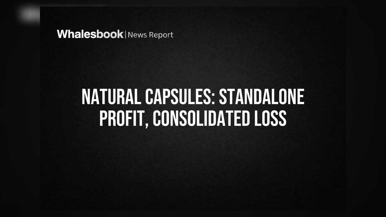 Natural Capsules Posts Standalone Profit, Consolidated Loss; Promoter Infuses Capital